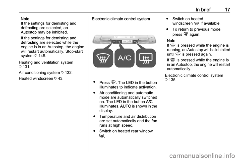 OPEL COMBO E 2019 User Guide In brief17Note
If the settings for demisting and
defrosting are selected, an
Autostop may be inhibited.
If the settings for demisting and
defrosting are selected while the
engine is in an  Autostop, t