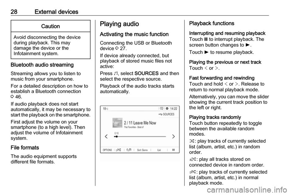 OPEL COMBO E 2019.1  Infotainment system 28External devicesCaution
Avoid disconnecting the device
during playback. This may
damage the device or the
Infotainment system.
Bluetooth audio streaming
Streaming allows you to listen to
music from 