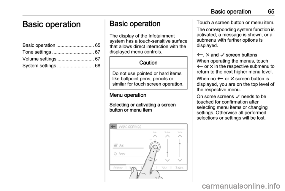 OPEL COMBO E 2019.1 Infotainment system Basic operation65Basic operationBasic operation............................ 65
Tone settings ............................... 67
Volume settings ........................... 67
System settings ......... OPEL COMBO E 2019.1 Infotainment system Basic operation65Basic operationBasic operation............................ 65
Tone settings ............................... 67
Volume settings ........................... 67
System settings .........