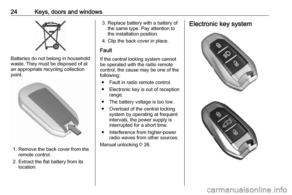 OPEL COMBO E 2019.75  Manual user 24Keys, doors and windows
Batteries do not belong in household
waste. They must be disposed of at
an appropriate recycling collection
point.
1. Remove the back cover from the remote control.
2. Extrac