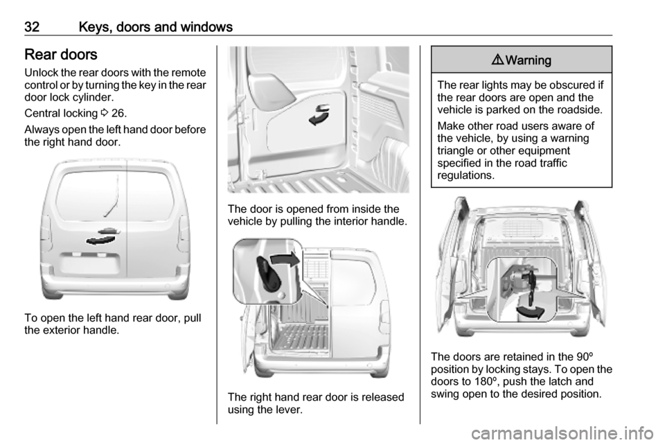 OPEL COMBO E 2019.75 Owners Guide 32Keys, doors and windowsRear doors
Unlock the rear doors with the remote control or by turning the key in the rear
door lock cylinder.
Central locking  3 26.
Always open the left hand door before the