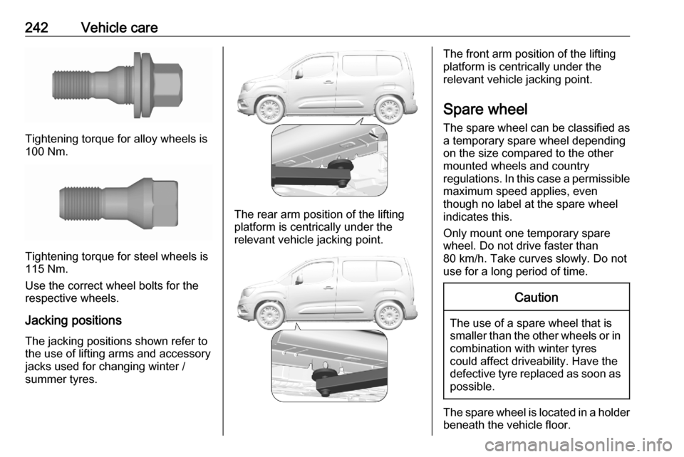 OPEL COMBO E 2020  Manual user 242Vehicle care
Tightening torque for alloy wheels is
100 Nm.
Tightening torque for steel wheels is
115 Nm.
Use the correct wheel bolts for the respective wheels.
Jacking positions The jacking positio