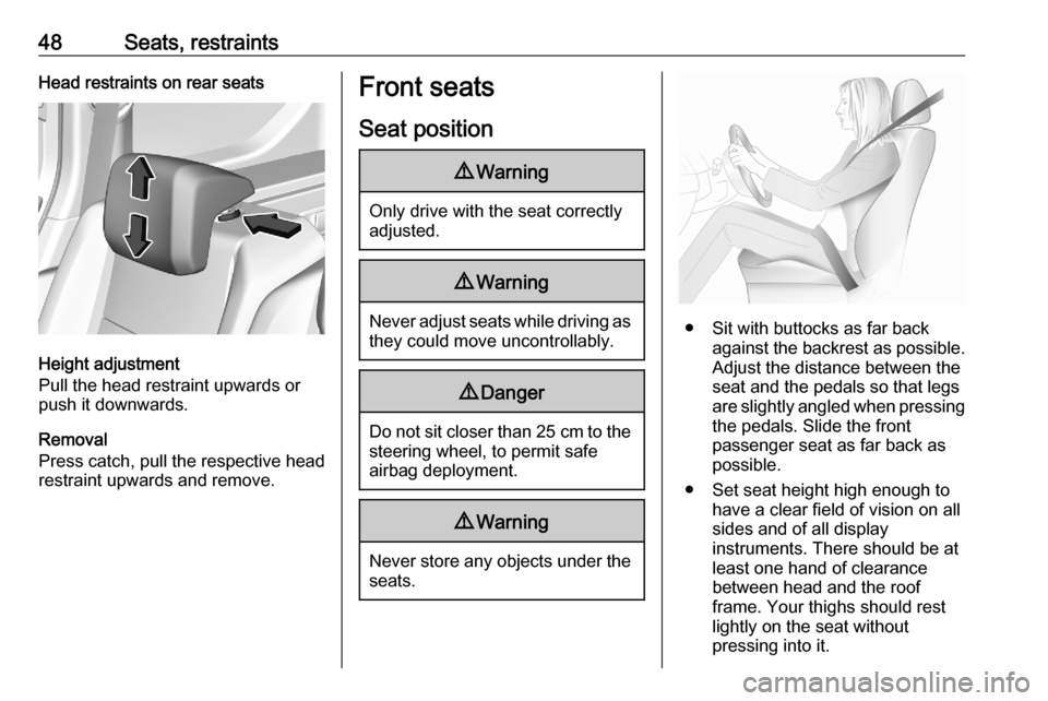OPEL COMBO E 2020  Owners Manual 48Seats, restraintsHead restraints on rear seats
Height adjustment
Pull the head restraint upwards or
push it downwards.
Removal
Press catch, pull the respective head
restraint upwards and remove.
Fro