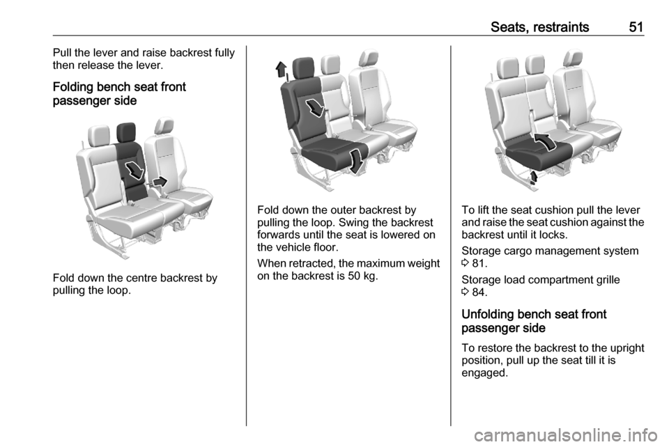 OPEL COMBO E 2020  Manual user Seats, restraints51Pull the lever and raise backrest fully
then release the lever.
Folding bench seat front
passenger side
Fold down the centre backrest by
pulling the loop.
Fold down the outer backre