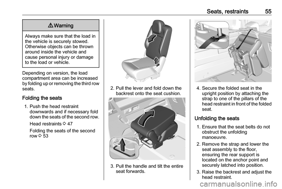 OPEL COMBO E 2020  Owners Manual Seats, restraints559Warning
Always make sure that the load in
the vehicle is securely stowed.
Otherwise objects can be thrown
around inside the vehicle and
cause personal injury or damage
to the load 