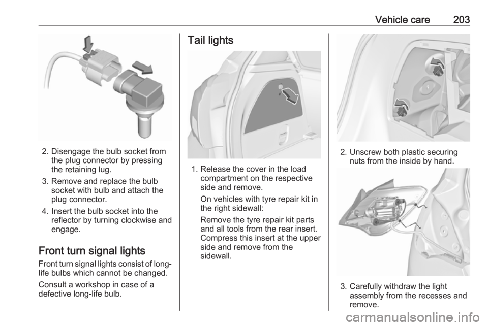 OPEL CORSA E 2017.5  Owners Manual Vehicle care203
2. Disengage the bulb socket fromthe plug connector by pressing
the retaining lug.
3. Remove and replace the bulb socket with bulb and attach the
plug connector.
4. Insert the bulb soc