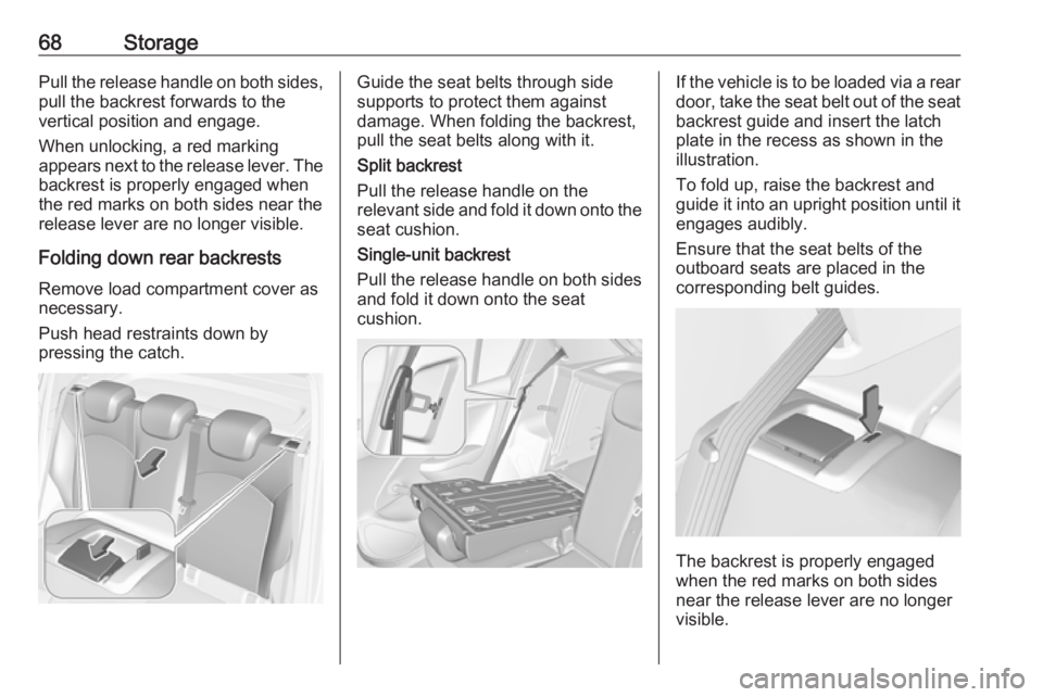 OPEL CORSA E 2017.5 Manual user 68StoragePull the release handle on both sides,
pull the backrest forwards to the
vertical position and engage.
When unlocking, a red marking
appears next to the release lever. The
backrest is properl OPEL CORSA E 2017.5 Manual user 68StoragePull the release handle on both sides,
pull the backrest forwards to the
vertical position and engage.
When unlocking, a red marking
appears next to the release lever. The
backrest is properl