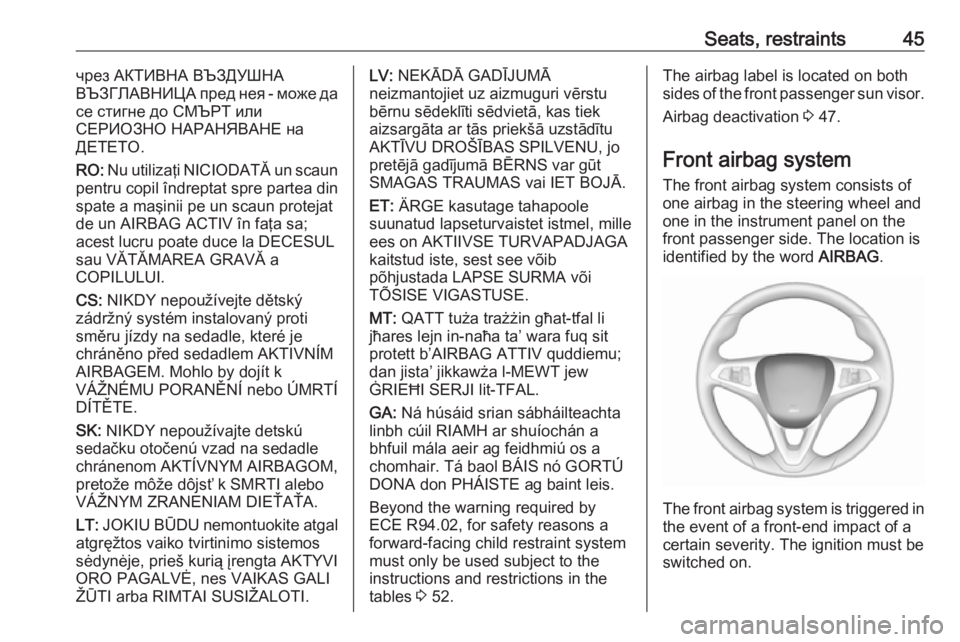 OPEL CORSA E 2019  Owners Manual Seats, restraints45чрез АКТИВНА ВЪЗДУШНА
ВЪЗГЛАВНИЦА пред нея - може да
се стигне до СМЪРТ или
СЕРИОЗНО НАРАНЯВАНЕ на
�