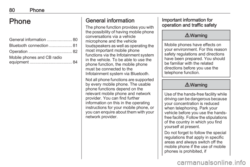 OPEL CORSA F 2020  Infotainment system 80PhonePhoneGeneral information.....................80
Bluetooth connection ...................81
Operation ..................................... 82
Mobile phones and CB radio equipment ..............