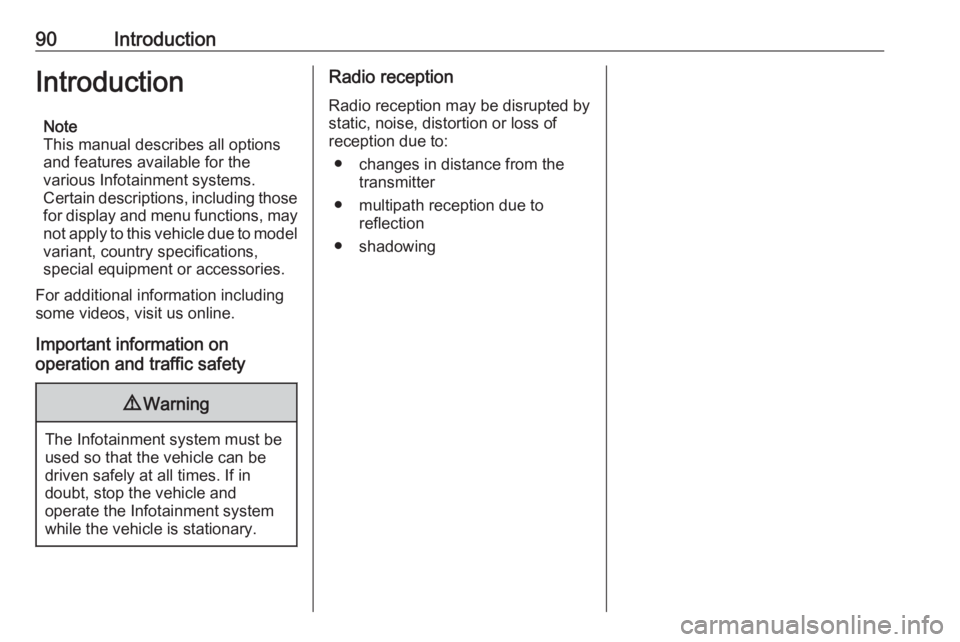 OPEL CORSA F 2020  Infotainment system 90IntroductionIntroductionNote
This manual describes all options
and features available for the
various Infotainment systems.
Certain descriptions, including those
for display and menu functions, may 