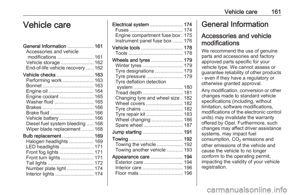 OPEL CORSA F 2020  Owners Manual Vehicle care161Vehicle careGeneral Information...................161
Accessories and vehicle modifications .......................... 161
Vehicle storage ........................162
End-of-life vehicl