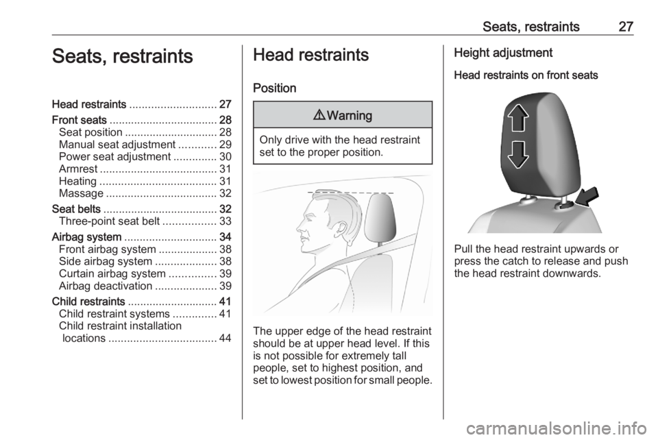 OPEL CORSA F 2020  Manual user Seats, restraints27Seats, restraintsHead restraints............................ 27
Front seats ................................... 28
Seat position .............................. 28
Manual seat adjust