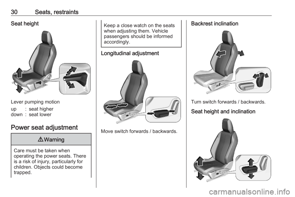 OPEL CORSA F 2020 Owners Guide 30Seats, restraintsSeat height
Lever pumping motion
up:seat higherdown:seat lower
Power seat adjustment
9Warning
Care must be taken when
operating the power seats. There
is a risk of injury, particula