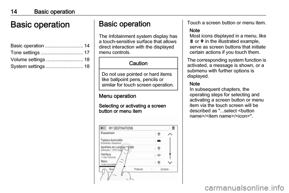 OPEL CROSSLAND X 2017.75 Infotainment system 14Basic operationBasic operationBasic operation............................ 14
Tone settings ............................... 17
Volume settings ........................... 18
System settings ......... OPEL CROSSLAND X 2017.75 Infotainment system 14Basic operationBasic operationBasic operation............................ 14
Tone settings ............................... 17
Volume settings ........................... 18
System settings .........