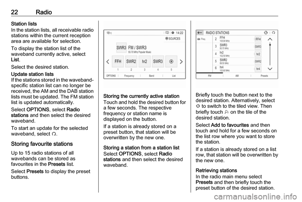 OPEL CROSSLAND X 2017.75  Infotainment system 22RadioStation lists
In the station lists, all receivable radio
stations within the current reception
area are available for selection.
To display the station list of the
waveband currently active, se