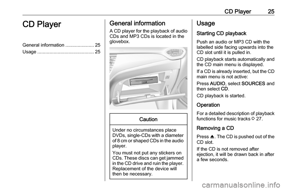 OPEL CROSSLAND X 2017.75 Infotainment system CD Player25CD PlayerGeneral information.....................25
Usage .......................................... 25General information
A CD player for the playback of audio CDs and MP3 CDs is located i OPEL CROSSLAND X 2017.75 Infotainment system CD Player25CD PlayerGeneral information.....................25
Usage .......................................... 25General information
A CD player for the playback of audio CDs and MP3 CDs is located i