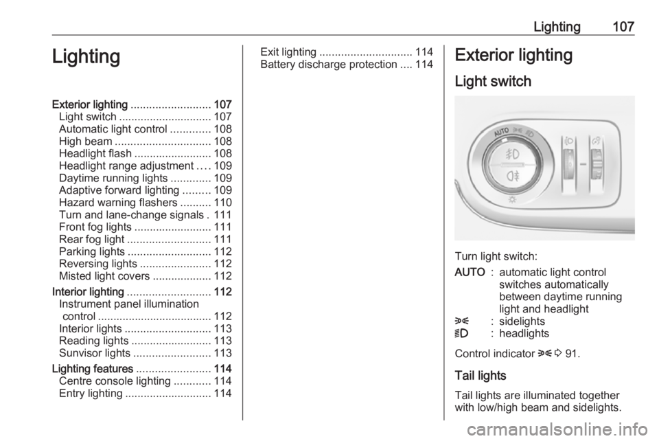 OPEL CROSSLAND X 2017.75  Manual user Lighting107LightingExterior lighting.......................... 107
Light switch .............................. 107
Automatic light control .............108
High beam ............................... 10