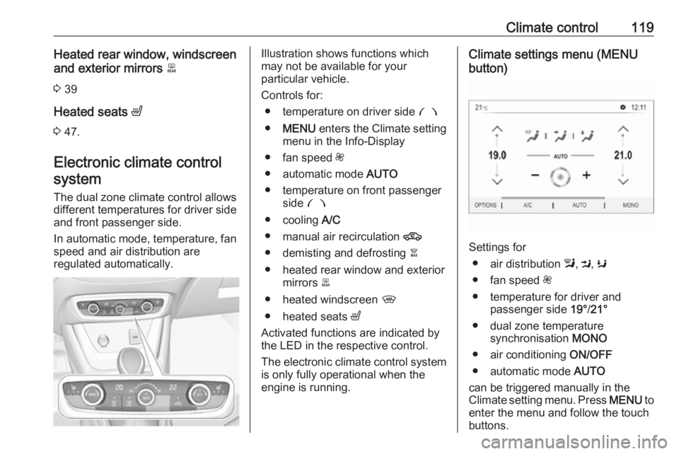 OPEL CROSSLAND X 2017.75  Manual user Climate control119Heated rear window, windscreen
and exterior mirrors  b
3  39
Heated seats  ß
3  47.
Electronic climate control system
The dual zone climate control allows
different temperatures for