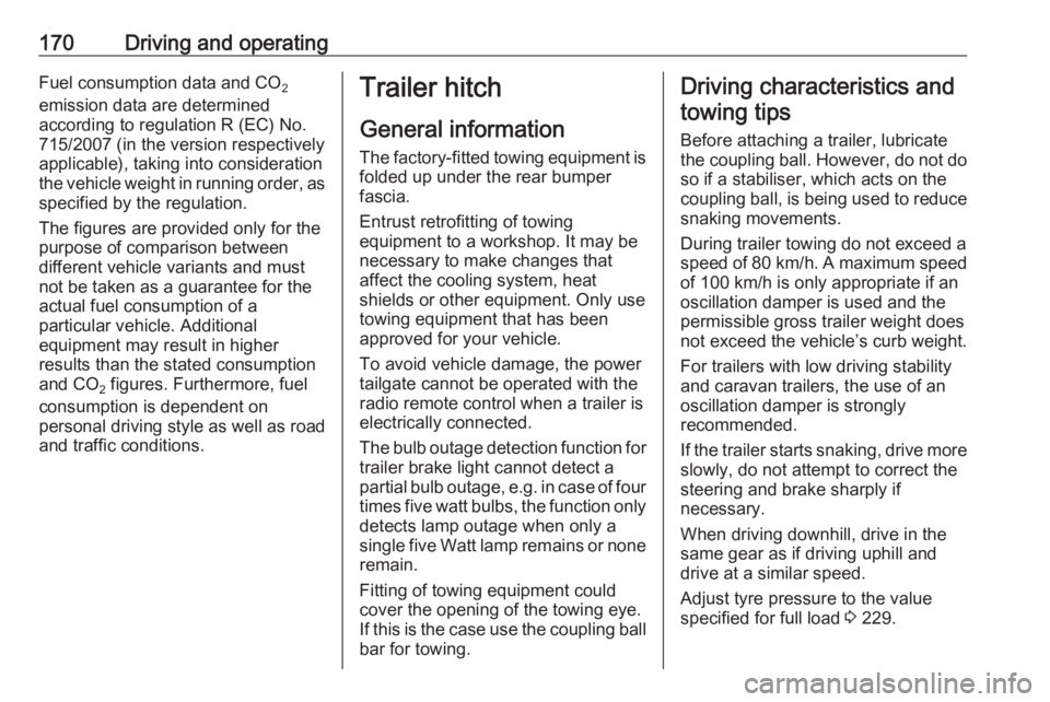 OPEL CROSSLAND X 2017.75  Manual user 170Driving and operatingFuel consumption data and CO2
emission data are determined
according to regulation R (EC) No.
715/2007 (in the version respectively
applicable), taking into consideration
the v