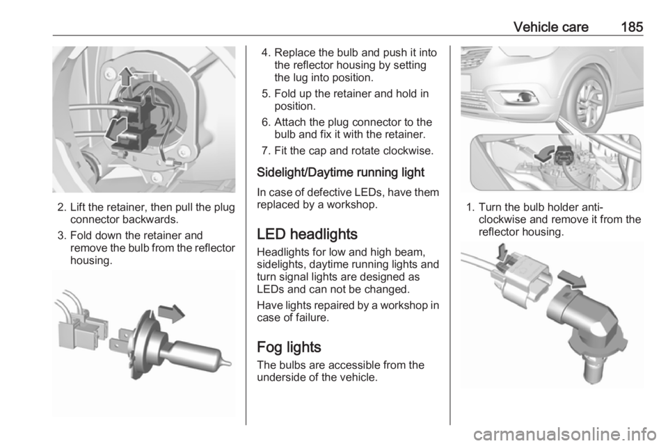OPEL CROSSLAND X 2017.75 Owners Manual Vehicle care185
2.Lift the retainer, then pull the plug
connector backwards.
3. Fold down the retainer and remove the bulb from the reflectorhousing.
4. Replace the bulb and push it into the reflector OPEL CROSSLAND X 2017.75 Owners Manual Vehicle care185
2.Lift the retainer, then pull the plug
connector backwards.
3. Fold down the retainer and remove the bulb from the reflectorhousing.
4. Replace the bulb and push it into the reflector