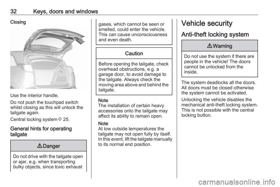 OPEL CROSSLAND X 2017.75  Manual user 32Keys, doors and windowsClosing
Use the interior handle.
Do not push the touchpad switch
whilst closing as this will unlock the
tailgate again.
Central locking system  3 25.
General hints for operati