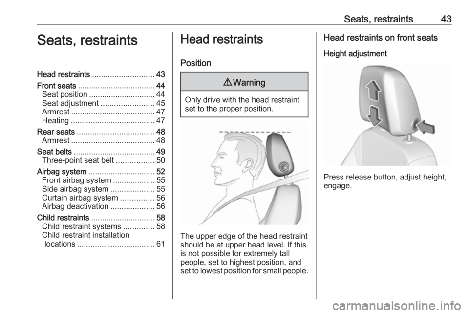 OPEL CROSSLAND X 2017.75  Manual user Seats, restraints43Seats, restraintsHead restraints............................ 43
Front seats ................................... 44
Seat position .............................. 44
Seat adjustment ..