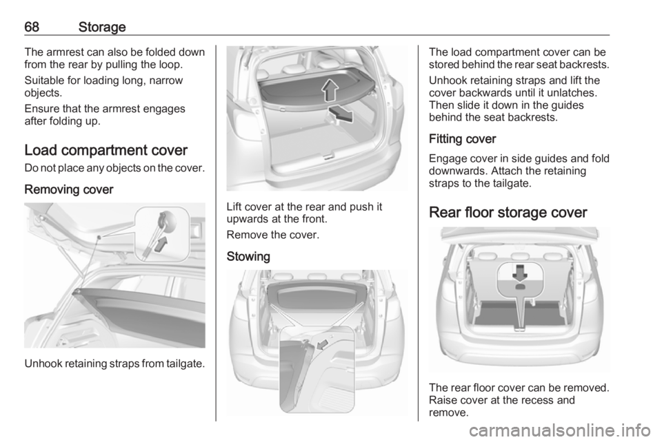 OPEL CROSSLAND X 2017.75 Repair Manual 68StorageThe armrest can also be folded down
from the rear by pulling the loop.
Suitable for loading long, narrow
objects.
Ensure that the armrest engages
after folding up.
Load compartment cover
Do n OPEL CROSSLAND X 2017.75 Repair Manual 68StorageThe armrest can also be folded down
from the rear by pulling the loop.
Suitable for loading long, narrow
objects.
Ensure that the armrest engages
after folding up.
Load compartment cover
Do n