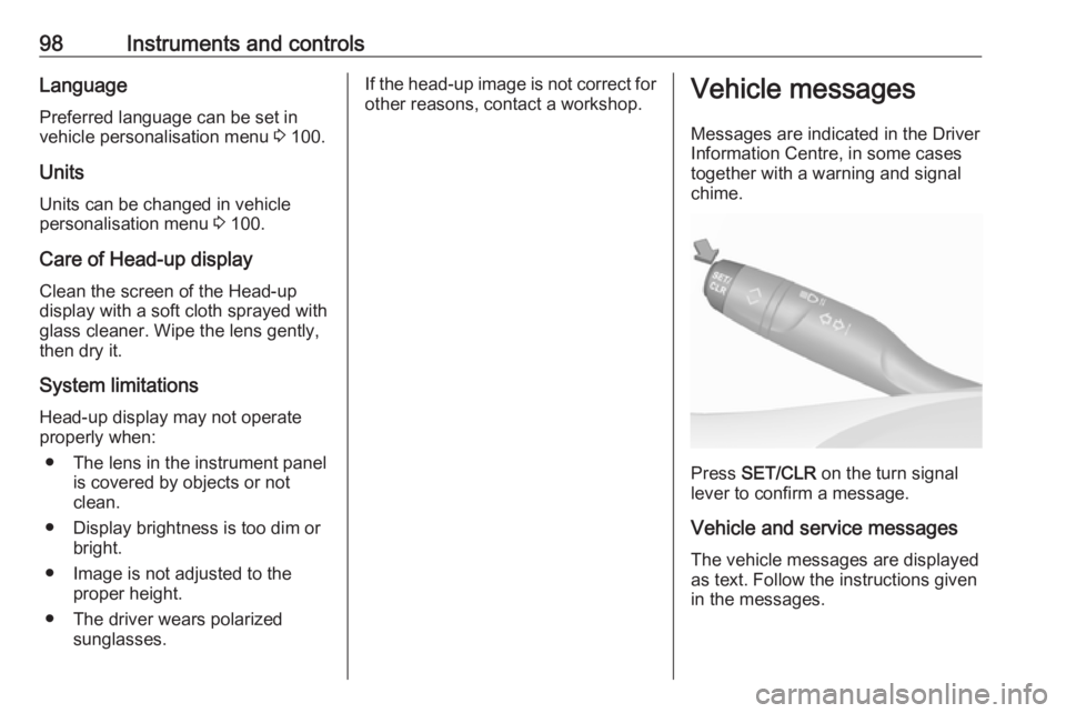 OPEL CROSSLAND X 2017.75  Owners Manual 98Instruments and controlsLanguagePreferred language can be set invehicle personalisation menu  3 100.
Units
Units can be changed in vehicle
personalisation menu  3 100.
Care of Head-up display
Clean 