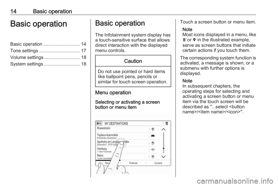 OPEL CROSSLAND X 2018  Infotainment system 14Basic operationBasic operationBasic operation............................ 14
Tone settings ............................... 17
Volume settings ........................... 18
System settings .........