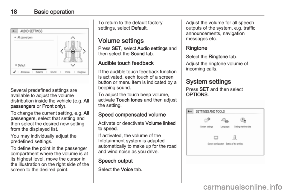 OPEL CROSSLAND X 2018  Infotainment system 18Basic operation
Several predefined settings are
available to adjust the volume
distribution inside the vehicle (e.g.  All
passengers  or Front only ).
To change the current setting, e.g.  All
passen