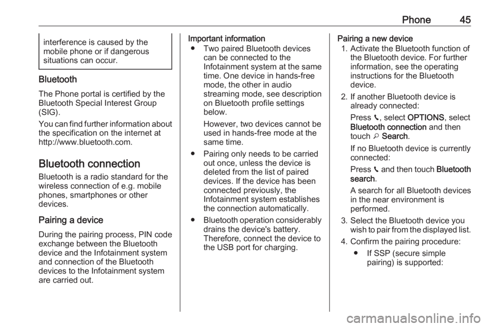 OPEL CROSSLAND X 2018  Infotainment system Phone45interference is caused by the
mobile phone or if dangerous
situations can occur.
Bluetooth
The Phone portal is certified by the
Bluetooth Special Interest Group
(SIG).
You can find further info