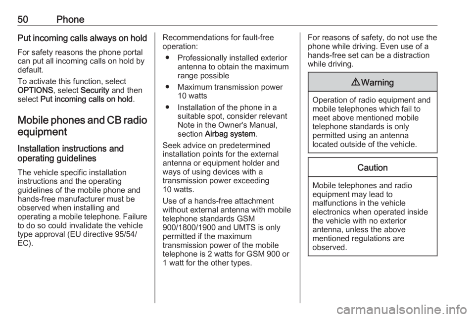 OPEL CROSSLAND X 2018  Infotainment system 50PhonePut incoming calls always on hold
For safety reasons the phone portal
can put all incoming calls on hold by
default.
To activate this function, select
OPTIONS , select Security  and then
select
