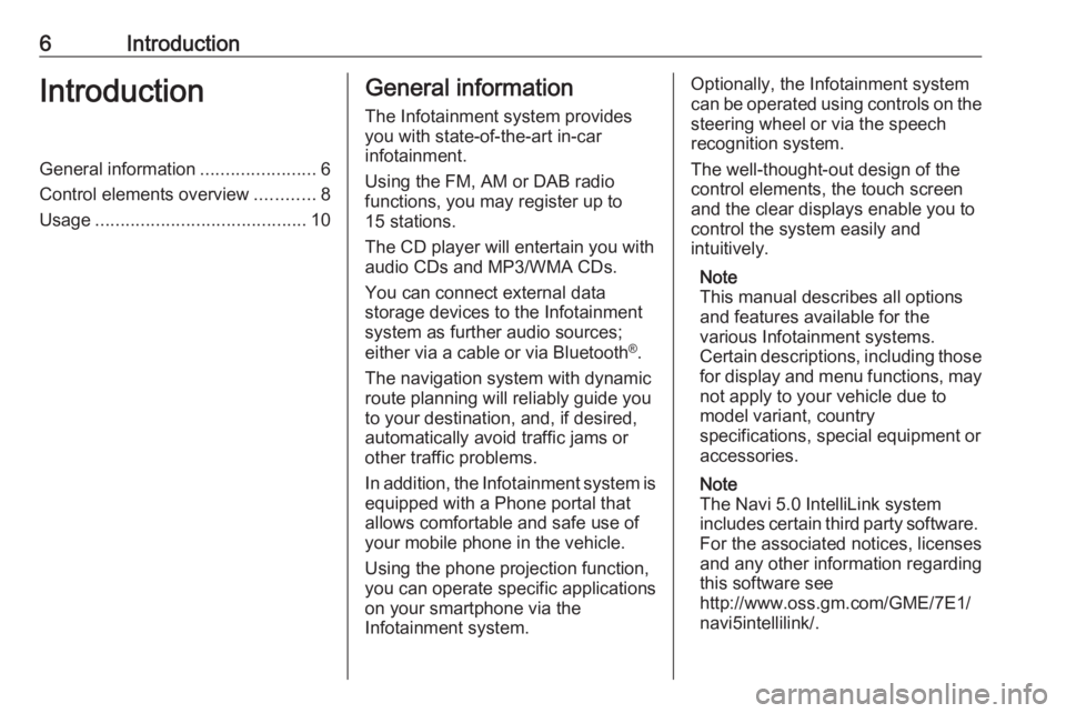 OPEL CROSSLAND X 2018  Infotainment system 6IntroductionIntroductionGeneral information.......................6
Control elements overview ............8
Usage .......................................... 10General information
The Infotainment sys