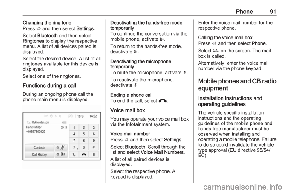 OPEL CROSSLAND X 2018 Infotainment system Phone91Changing the ring tone
Press ; and then select Settings.
Select Bluetooth and then select
Ringtones to display the respective
menu. A list of all devices paired is
displayed.
Select the de OPEL CROSSLAND X 2018 Infotainment system Phone91Changing the ring tone
Press ; and then select Settings.
Select Bluetooth and then select
Ringtones to display the respective
menu. A list of all devices paired is
displayed.
Select the de
