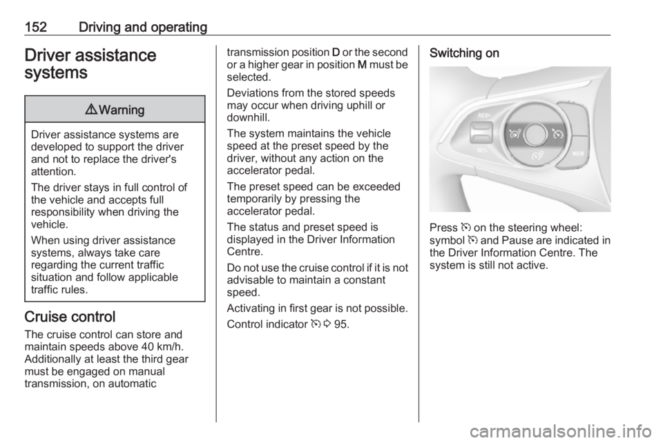 OPEL CROSSLAND X 2018 Owners Manual 152Driving and operatingDriver assistance
systems9 Warning
Driver assistance systems are
developed to support the driver
and not to replace the driver's
attention.
The driver stays in full control OPEL CROSSLAND X 2018 Owners Manual 152Driving and operatingDriver assistance
systems9 Warning
Driver assistance systems are
developed to support the driver
and not to replace the driver's
attention.
The driver stays in full control