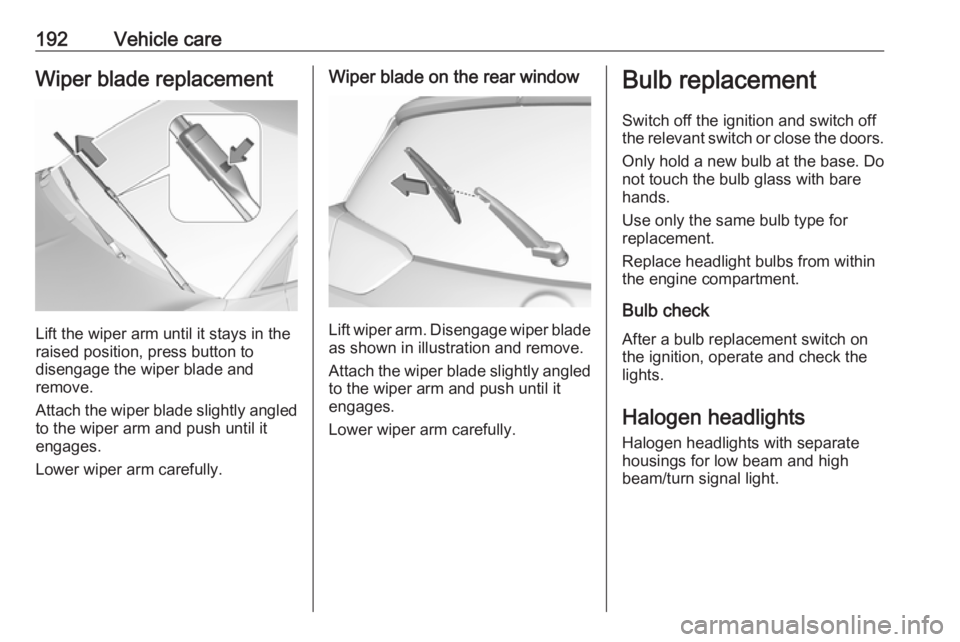 OPEL CROSSLAND X 2018 Manual user 192Vehicle careWiper blade replacement
Lift the wiper arm until it stays in the
raised position, press button to
disengage the wiper blade and
remove.
Attach the wiper blade slightly angled
to the wip OPEL CROSSLAND X 2018 Manual user 192Vehicle careWiper blade replacement
Lift the wiper arm until it stays in the
raised position, press button to
disengage the wiper blade and
remove.
Attach the wiper blade slightly angled
to the wip