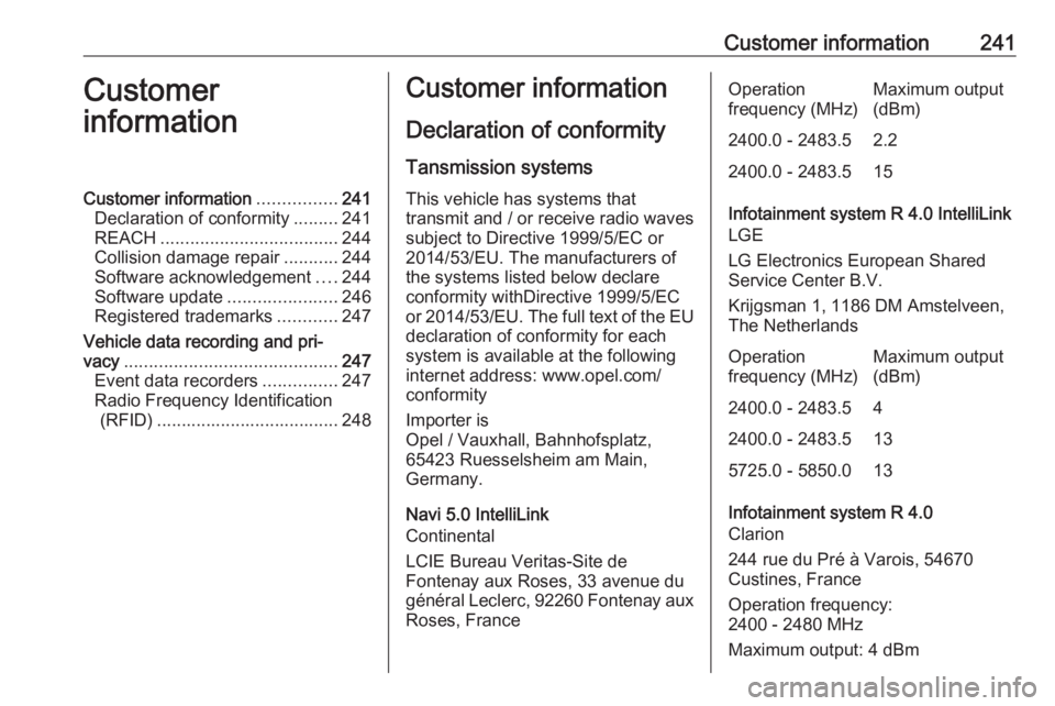 OPEL CROSSLAND X 2018  Owners Manual Customer information241Customer
informationCustomer information ................241
Declaration of conformity .........241
REACH .................................... 244
Collision damage repair ......