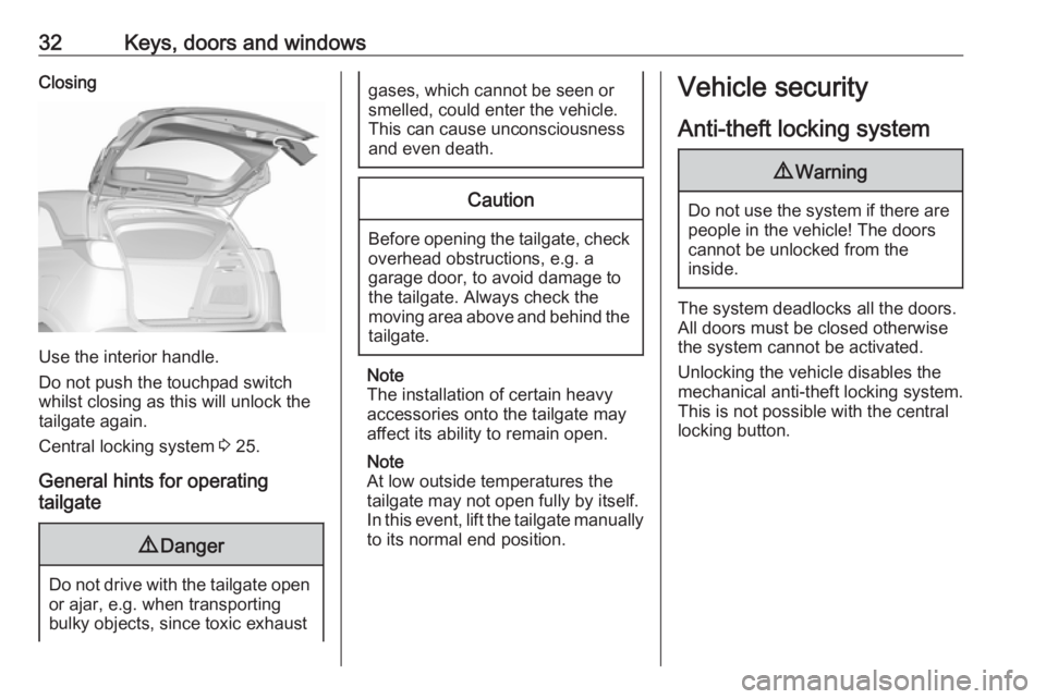 OPEL CROSSLAND X 2018 Manual user 32Keys, doors and windowsClosing
Use the interior handle.
Do not push the touchpad switch
whilst closing as this will unlock the
tailgate again.
Central locking system 3 25.
General hints for operati OPEL CROSSLAND X 2018 Manual user 32Keys, doors and windowsClosing
Use the interior handle.
Do not push the touchpad switch
whilst closing as this will unlock the
tailgate again.
Central locking system 3 25.
General hints for operati