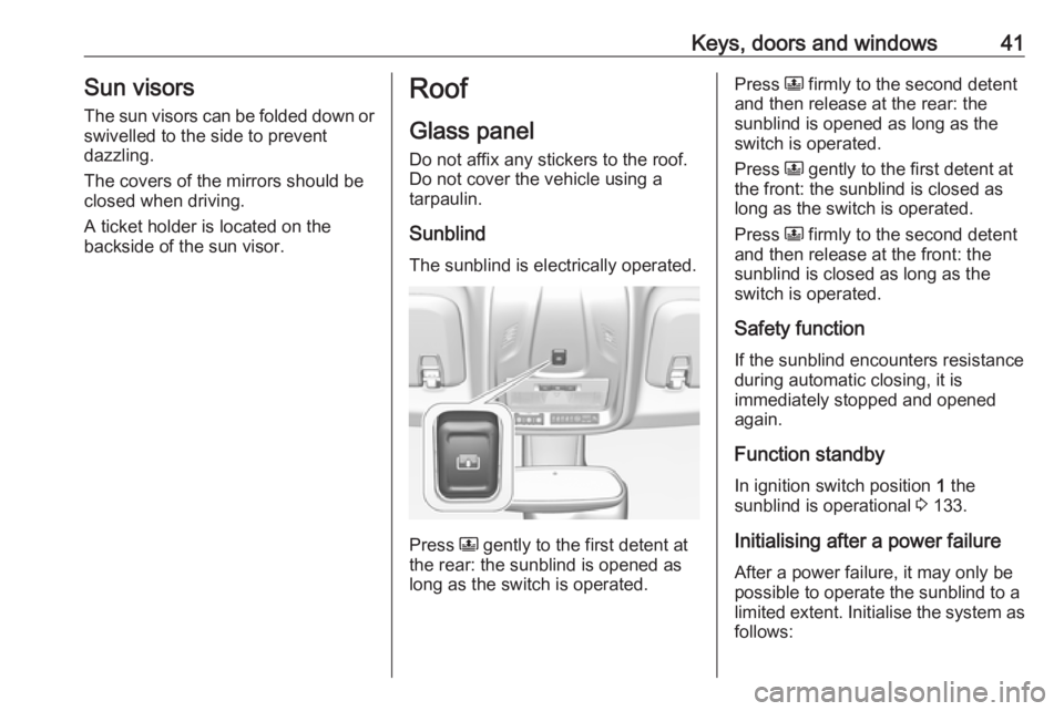 OPEL CROSSLAND X 2018 Manual user Keys, doors and windows41Sun visors
The sun visors can be folded down or swivelled to the side to prevent
dazzling.
The covers of the mirrors should be closed when driving.
A ticket holder is located OPEL CROSSLAND X 2018 Manual user Keys, doors and windows41Sun visors
The sun visors can be folded down or swivelled to the side to prevent
dazzling.
The covers of the mirrors should be closed when driving.
A ticket holder is located