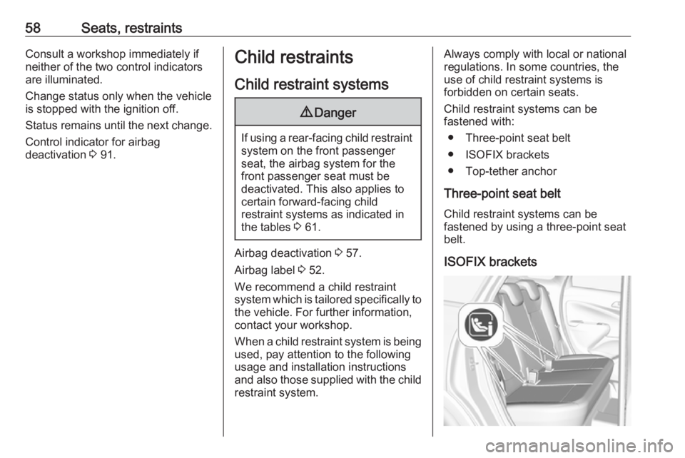 OPEL CROSSLAND X 2018 Workshop Manual 58Seats, restraintsConsult a workshop immediately if
neither of the two control indicators
are illuminated.
Change status only when the vehicle is stopped with the ignition off.
Status remains until t OPEL CROSSLAND X 2018 Workshop Manual 58Seats, restraintsConsult a workshop immediately if
neither of the two control indicators
are illuminated.
Change status only when the vehicle is stopped with the ignition off.
Status remains until t
