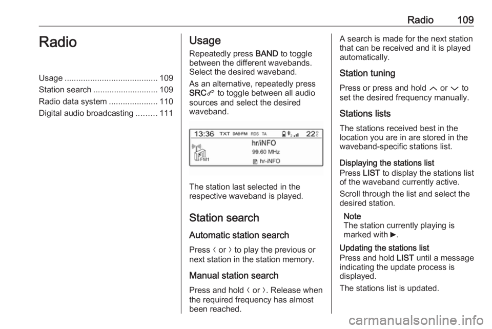 OPEL CROSSLAND X 2018.5  Infotainment system Radio109RadioUsage........................................ 109
Station search ............................ 109
Radio data system .....................110
Digital audio broadcasting .........111Usage
R