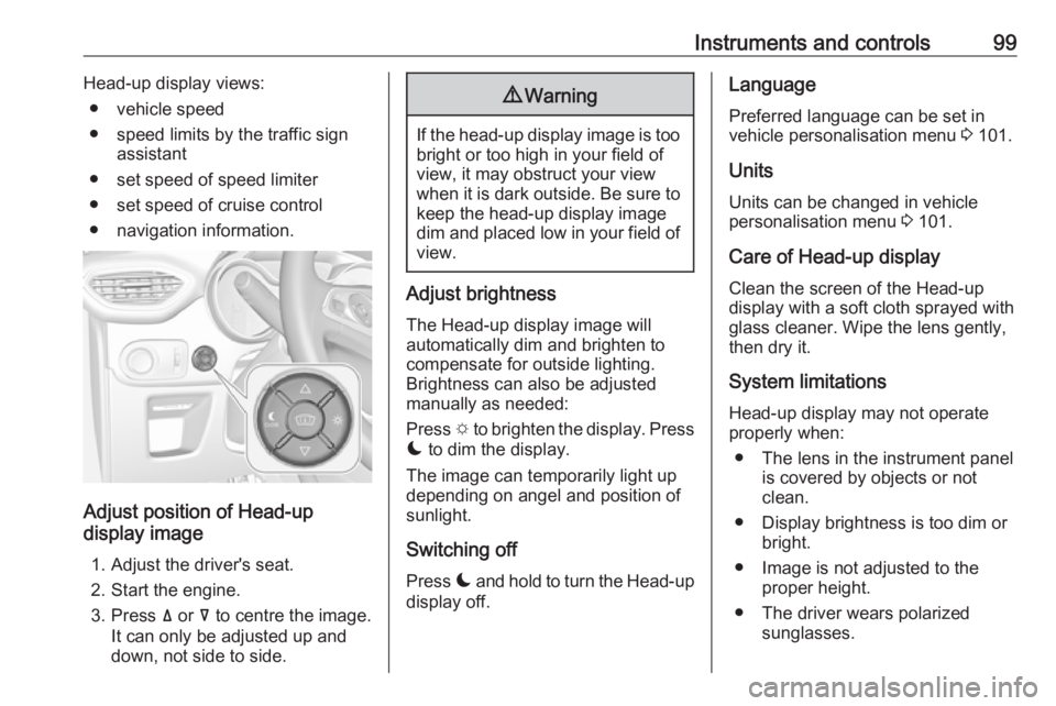 OPEL CROSSLAND X 2018.5  Owners Manual Instruments and controls99Head-up display views:● vehicle speed
● speed limits by the traffic sign assistant
● set speed of speed limiter
● set speed of cruise control
● navigation informati