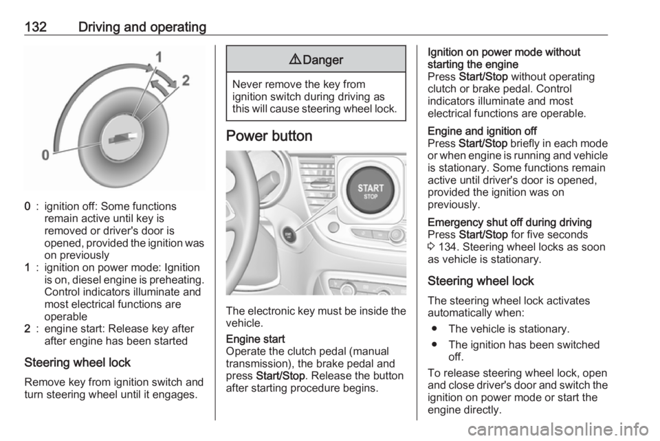 OPEL CROSSLAND X 2018.5  Owners Manual 132Driving and operating0:ignition off: Some functions
remain active until key is
removed or driver's door is
opened, provided the ignition was
on previously1:ignition on power mode: Ignition
is o