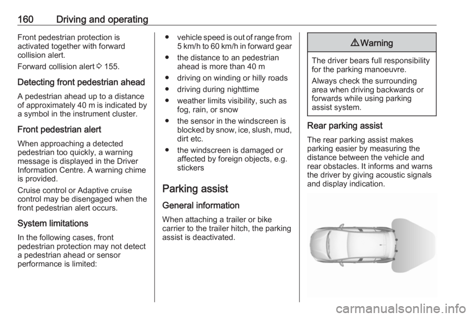 OPEL CROSSLAND X 2018.5 Manual user 160Driving and operatingFront pedestrian protection is
activated together with forward
collision alert.
Forward collision alert 3 155.
Detecting front pedestrian ahead
A pedestrian ahead up to a dist OPEL CROSSLAND X 2018.5 Manual user 160Driving and operatingFront pedestrian protection is
activated together with forward
collision alert.
Forward collision alert 3 155.
Detecting front pedestrian ahead
A pedestrian ahead up to a dist