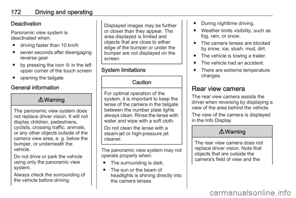 OPEL CROSSLAND X 2018.5  Owners Manual 172Driving and operatingDeactivation
Panoramic view system is
deactivated when:
● driving faster than 10 km/h
● seven seconds after disengaging
reverse gear
● by pressing the icon  q in the left