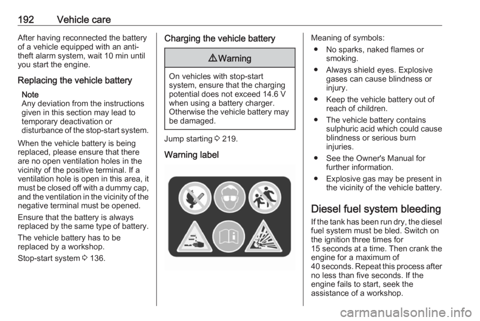 OPEL CROSSLAND X 2018.5 Manual user 192Vehicle careAfter having reconnected the battery
of a vehicle equipped with an anti-
theft alarm system, wait 10 min until
you start the engine.
Replacing the vehicle battery Note
Any deviation fro OPEL CROSSLAND X 2018.5 Manual user 192Vehicle careAfter having reconnected the battery
of a vehicle equipped with an anti-
theft alarm system, wait 10 min until
you start the engine.
Replacing the vehicle battery Note
Any deviation fro