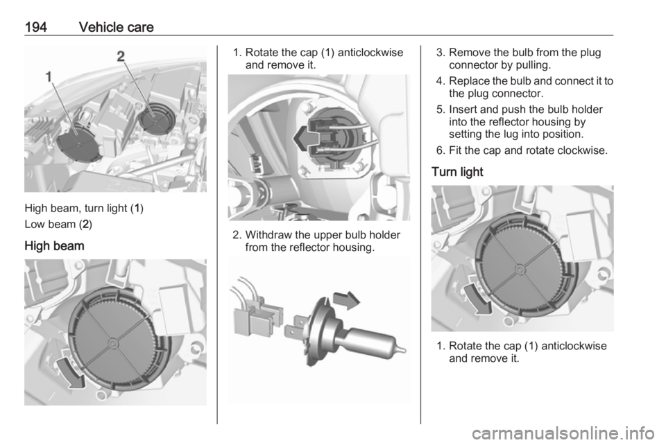 OPEL CROSSLAND X 2018.5 Manual user 194Vehicle care
High beam, turn light (1)
Low beam ( 2)
High beam
1. Rotate the cap (1) anticlockwise and remove it.
2. Withdraw the upper bulb holderfrom the reflector housing.
3. Remove the bulb fro OPEL CROSSLAND X 2018.5 Manual user 194Vehicle care
High beam, turn light (1)
Low beam ( 2)
High beam
1. Rotate the cap (1) anticlockwise and remove it.
2. Withdraw the upper bulb holderfrom the reflector housing.
3. Remove the bulb fro