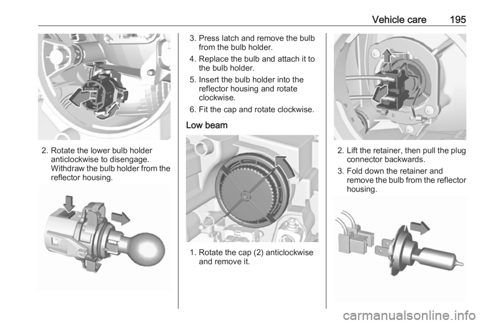 OPEL CROSSLAND X 2018.5 Manual user Vehicle care195
2. Rotate the lower bulb holderanticlockwise to disengage.
Withdraw the bulb holder from the
reflector housing.
3. Press latch and remove the bulb from the bulb holder.
4. Replace the OPEL CROSSLAND X 2018.5 Manual user Vehicle care195
2. Rotate the lower bulb holderanticlockwise to disengage.
Withdraw the bulb holder from the
reflector housing.
3. Press latch and remove the bulb from the bulb holder.
4. Replace the