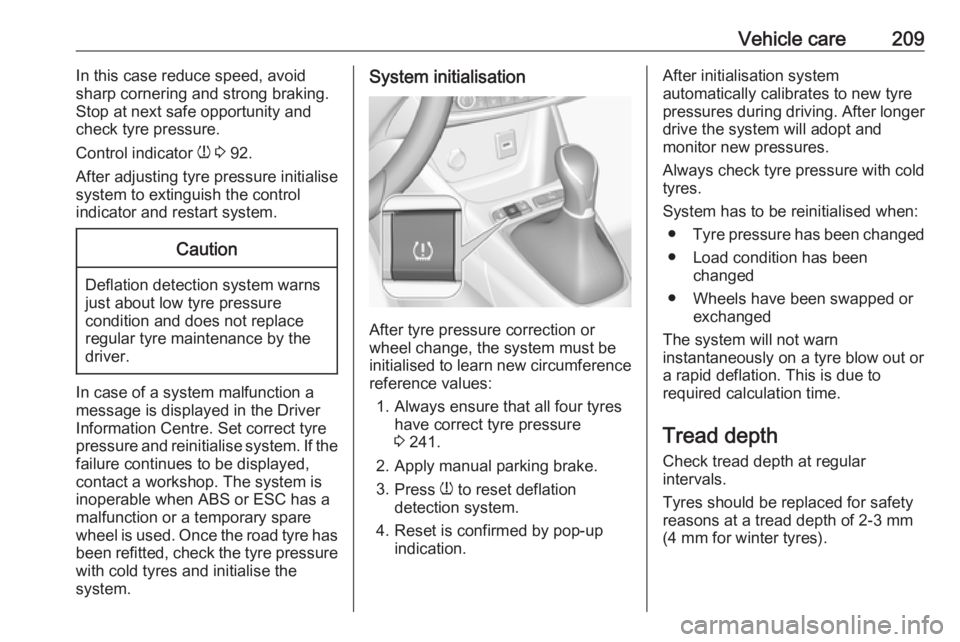 OPEL CROSSLAND X 2018.5  Owners Manual Vehicle care209In this case reduce speed, avoid
sharp cornering and strong braking. Stop at next safe opportunity and
check tyre pressure.
Control indicator  w 3  92.
After adjusting tyre pressure ini