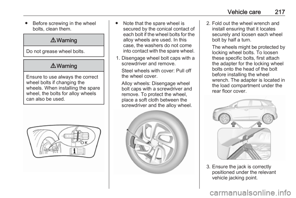 OPEL CROSSLAND X 2018.5 Manual user Vehicle care217● Before screwing in the wheelbolts, clean them.9Warning
Do not grease wheel bolts.
9Warning
Ensure to use always the correct
wheel bolts if changing the
wheels. When installing the s OPEL CROSSLAND X 2018.5 Manual user Vehicle care217● Before screwing in the wheelbolts, clean them.9Warning
Do not grease wheel bolts.
9Warning
Ensure to use always the correct
wheel bolts if changing the
wheels. When installing the s